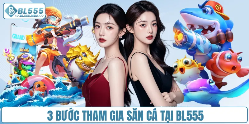 3 bước tham gia săn cá tại BL555