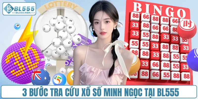 3 bước tra cứu xổ số Minh Ngọc tại BL555