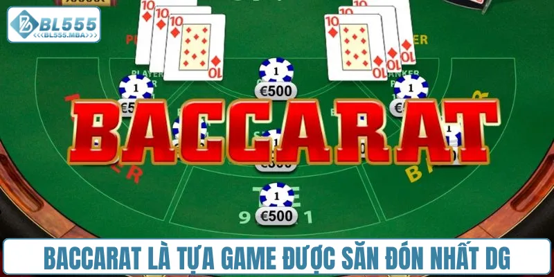 Baccarat là tựa game được săn đón nhất DG