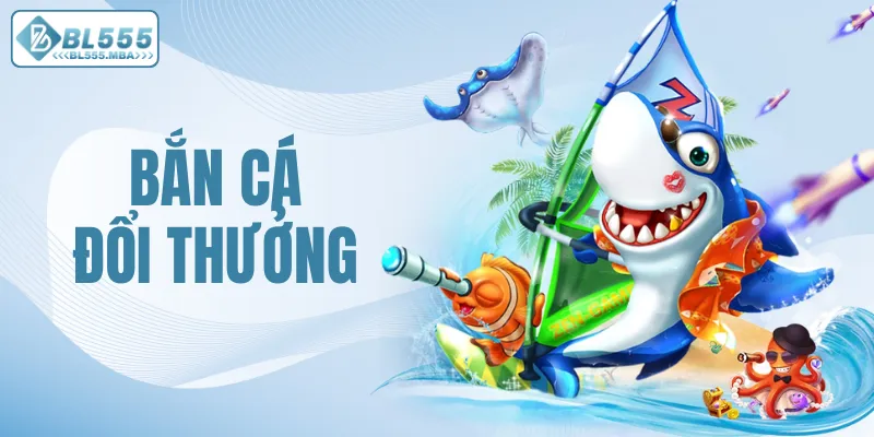 Bắn cá đổi thưởng