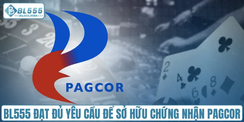 BL555 đạt đủ yêu cầu để sở hữu chứng nhận PAGCOR