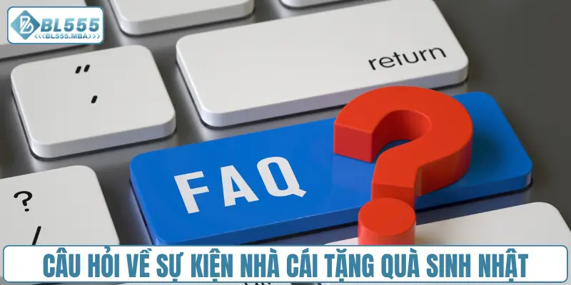 Câu hỏi về sự kiện nhà cái tặng quà sinh nhật