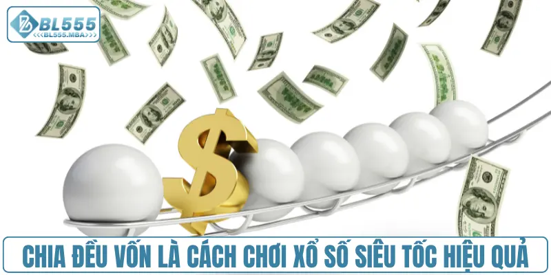 Chia đều vốn là cách chơi xổ số siêu tốc hiệu quả