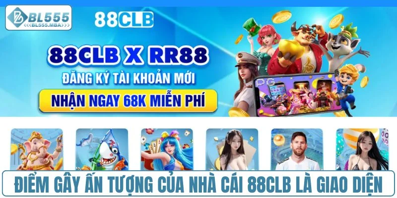 Điểm gây ấn tượng của nhà cái 88CLB là giao diện