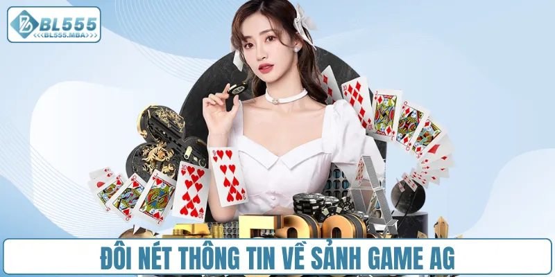 Đôi nét thông tin về sảnh game AG
