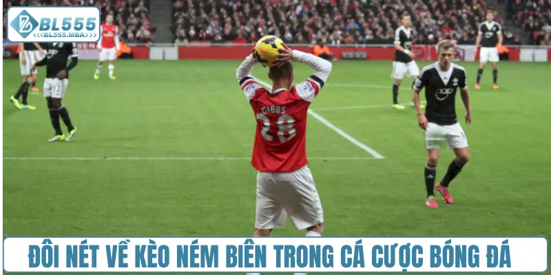 Đôi nét về kèo ném biên trong cá cược bóng đá