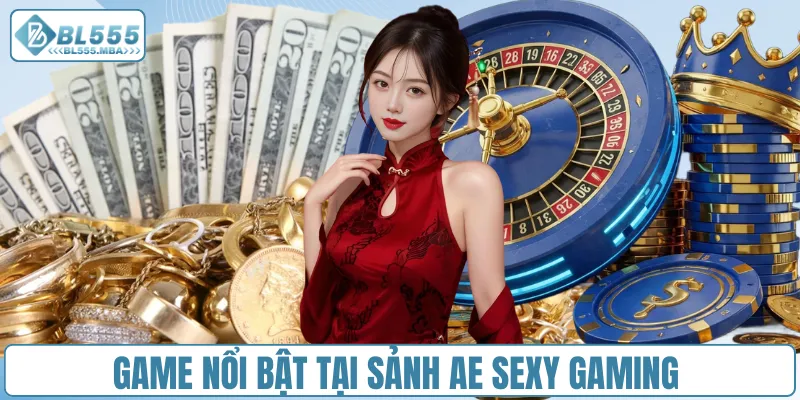 Game nổi bật tại sảnh AE Sexy Gaming