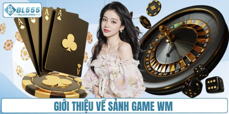 Giới thiệu về sảnh game Wm