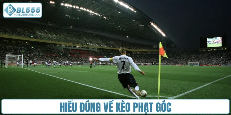 Hiểu đúng về kèo phạt góc