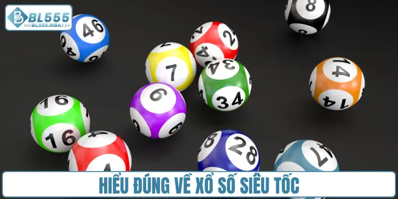 Hiểu đúng về xổ số siêu tốc