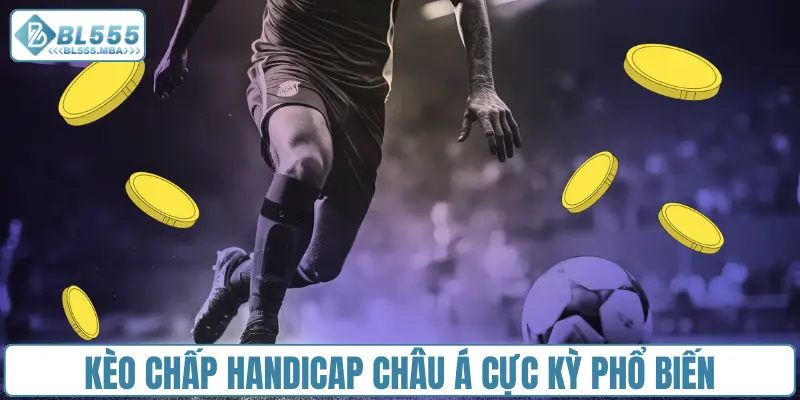Kèo chấp handicap Châu Á cực kỳ phổ biến