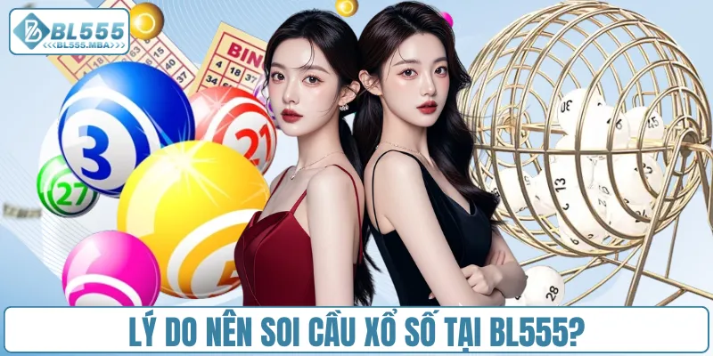 Lý do nên soi cầu xổ số tại BL555?