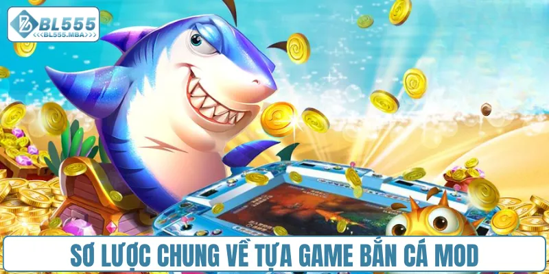 Sơ lược chung về tựa game bắn cá Mod