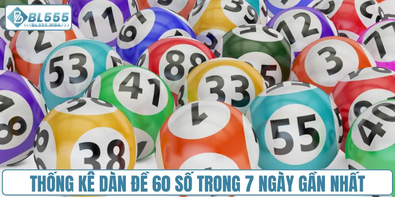 Thống kê dàn đề 60 số trong 7 ngày gần nhất
