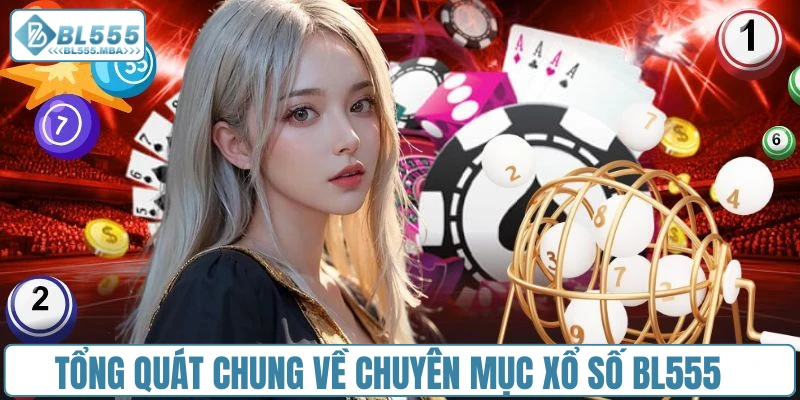 Tổng quát chung về chuyên mục xổ số BL555