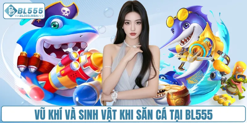 Vũ khí và sinh vật khi săn cá tại BL555